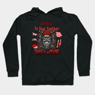 Be Nice To Your Teacher Santa Is Watching Hoodie